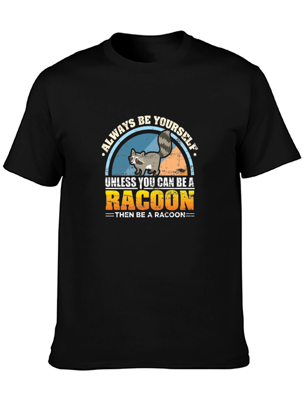 Always Be Yourself Raccoon T-Shirt