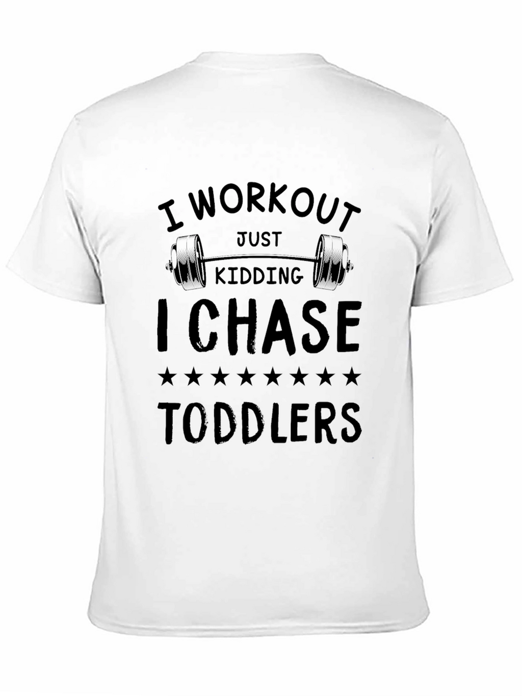 Workout Just Kidding I Chase Toddlers Funny T-Shirt