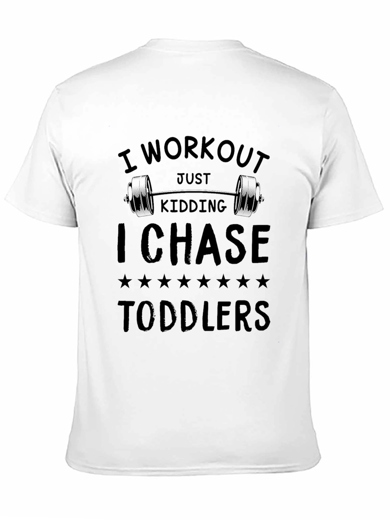 Workout Just Kidding I Chase Toddlers Funny T-Shirt