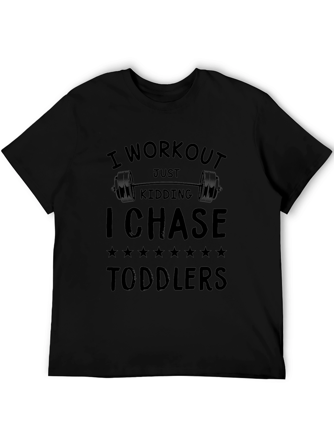 Workout Just Kidding I Chase Toddlers Funny T-Shirt