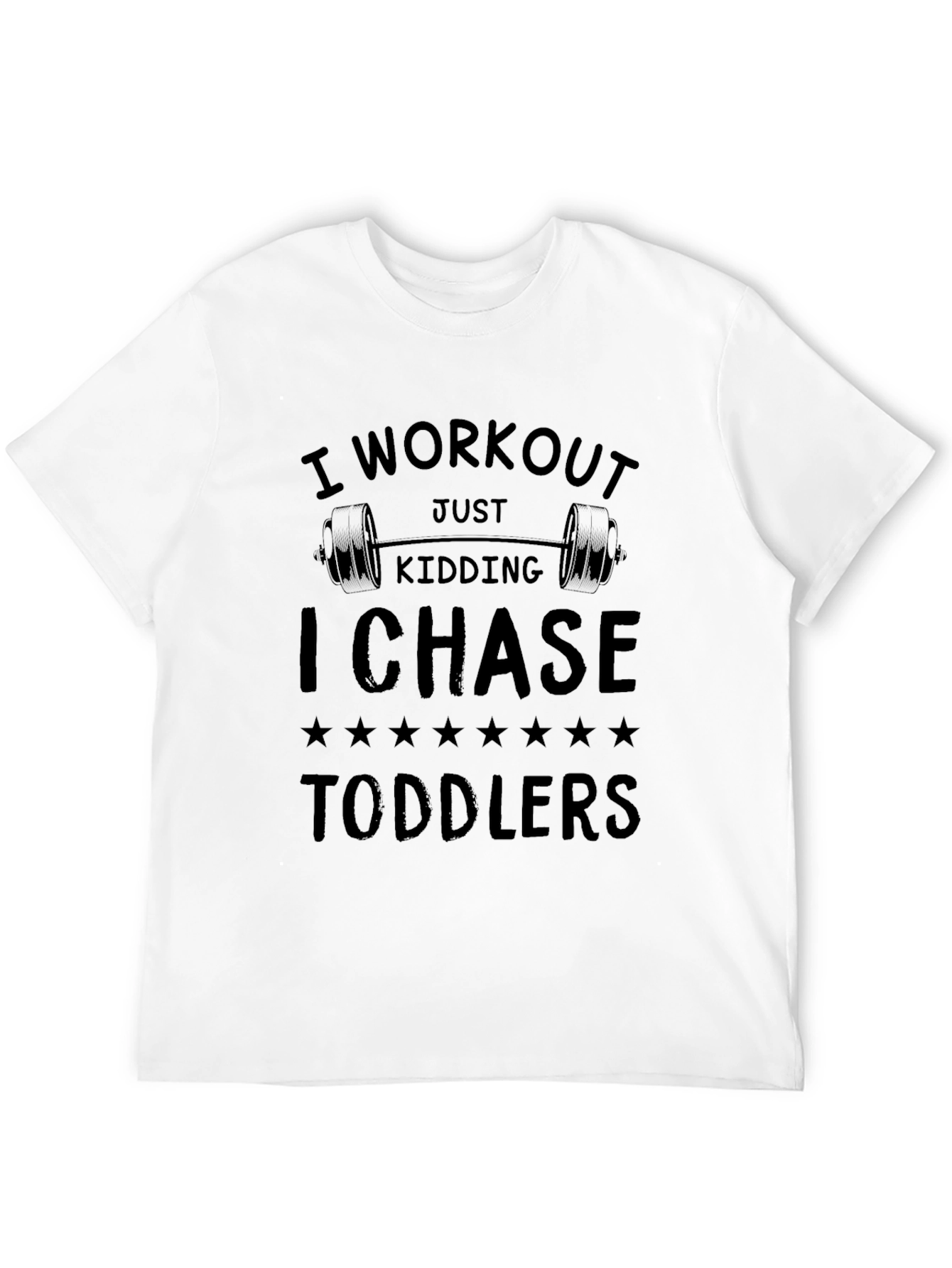 Workout Just Kidding I Chase Toddlers Funny T-Shirt