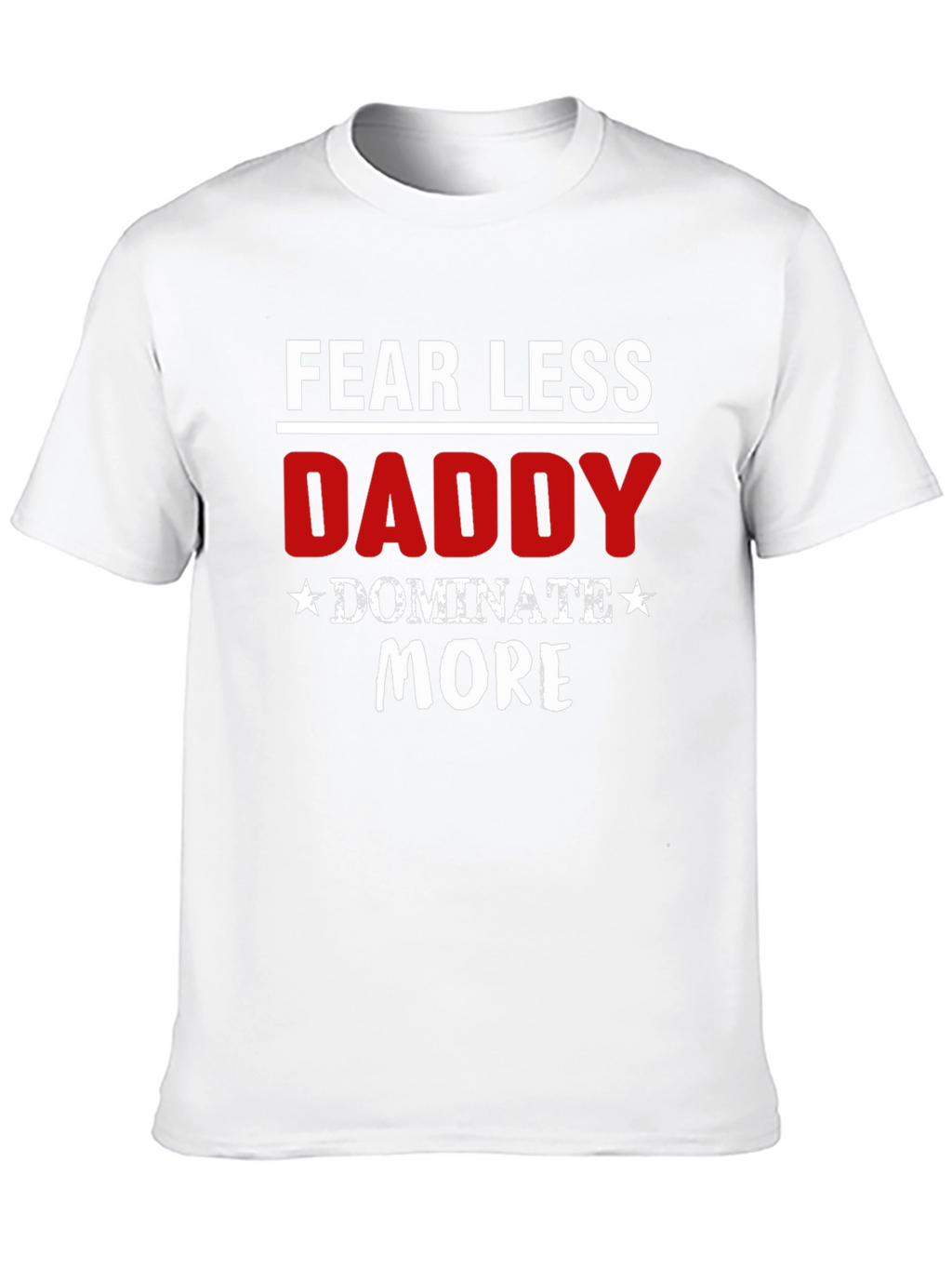 Fear Less Daddy Dominate More Black T-Shirt