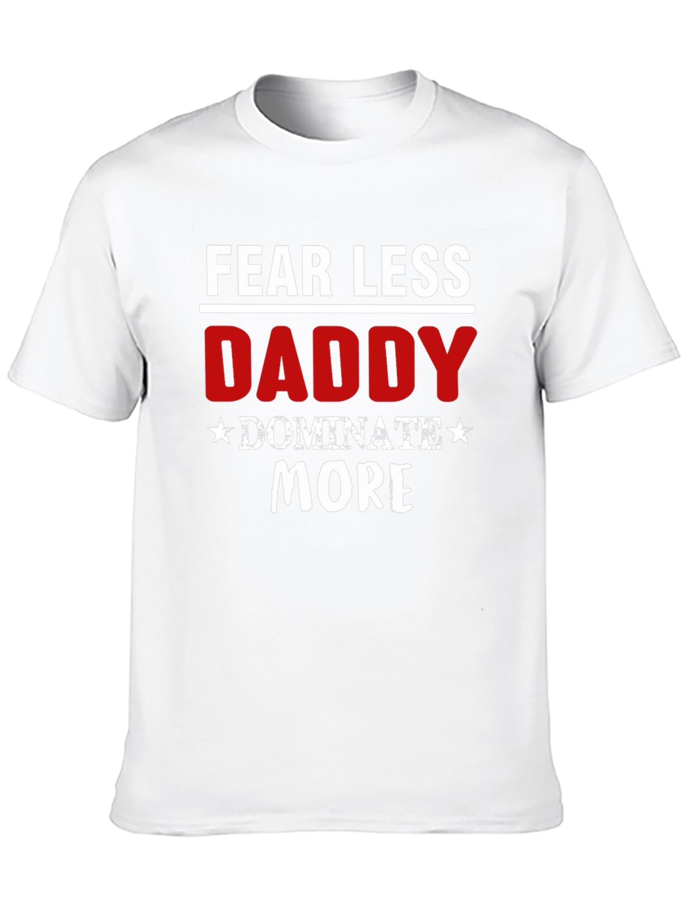 Fear Less Daddy Dominate More Black T-Shirt