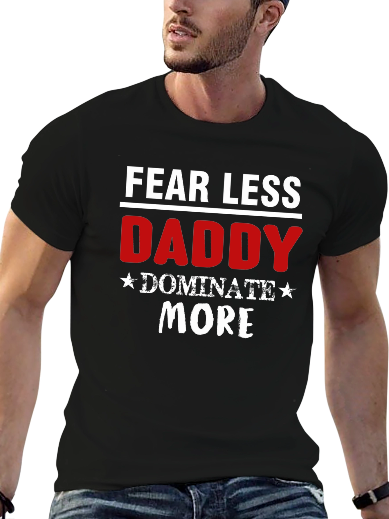 Fear Less Daddy Dominate More Black T-Shirt