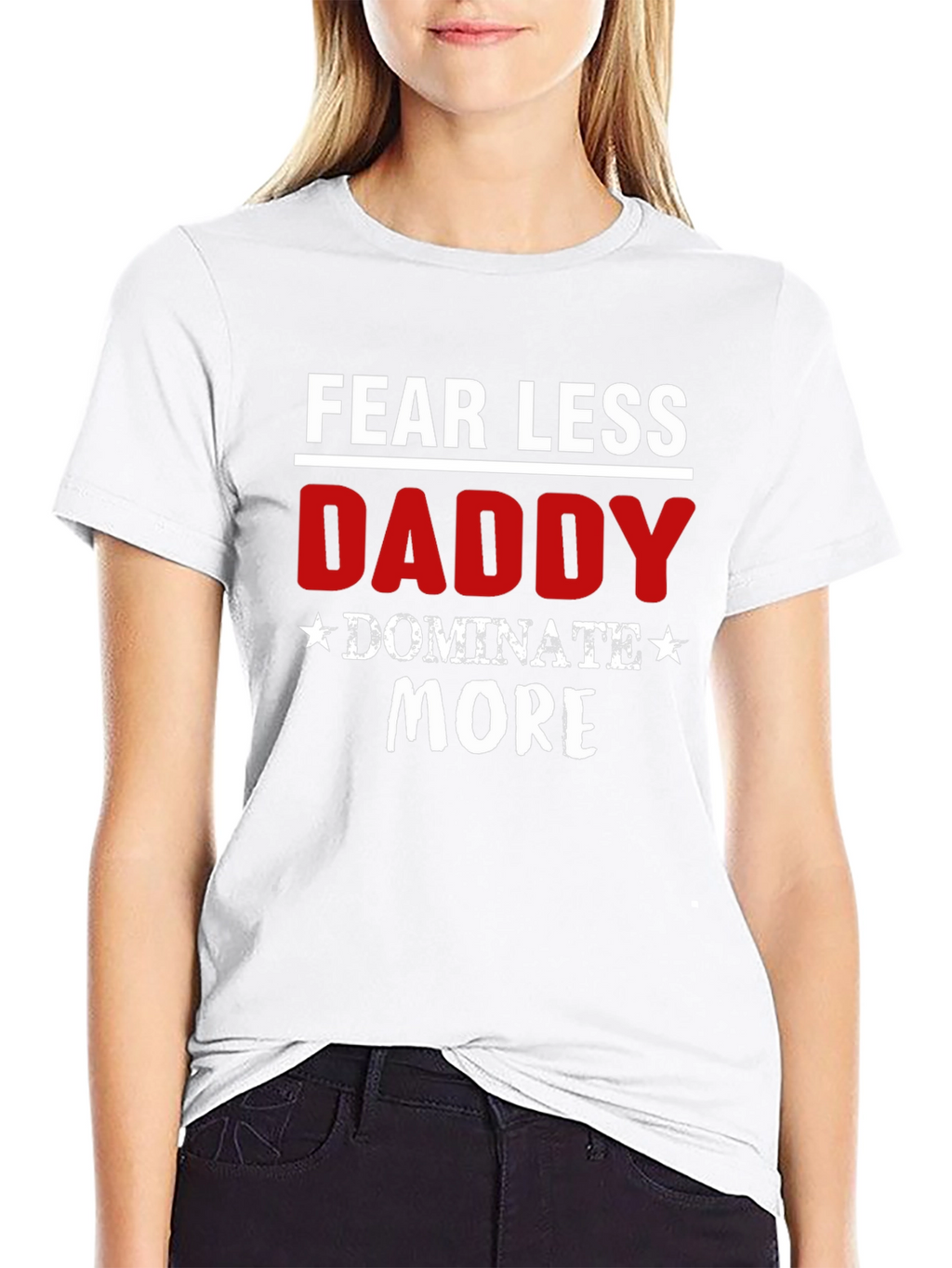 Fear Less Daddy Dominate More Black T-Shirt