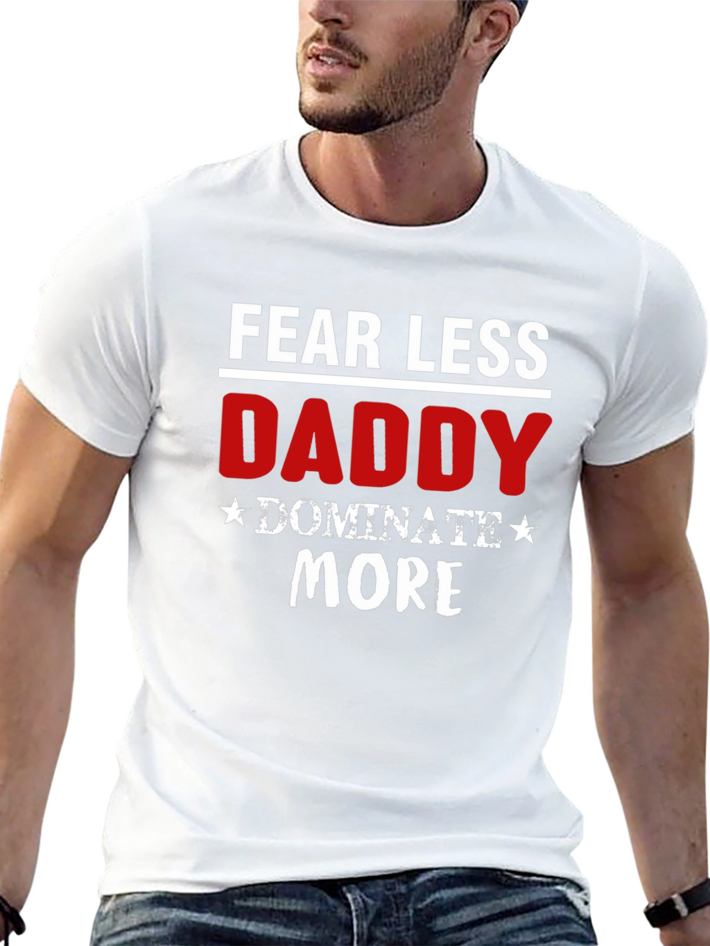 Fear Less Daddy Dominate More Black T-Shirt