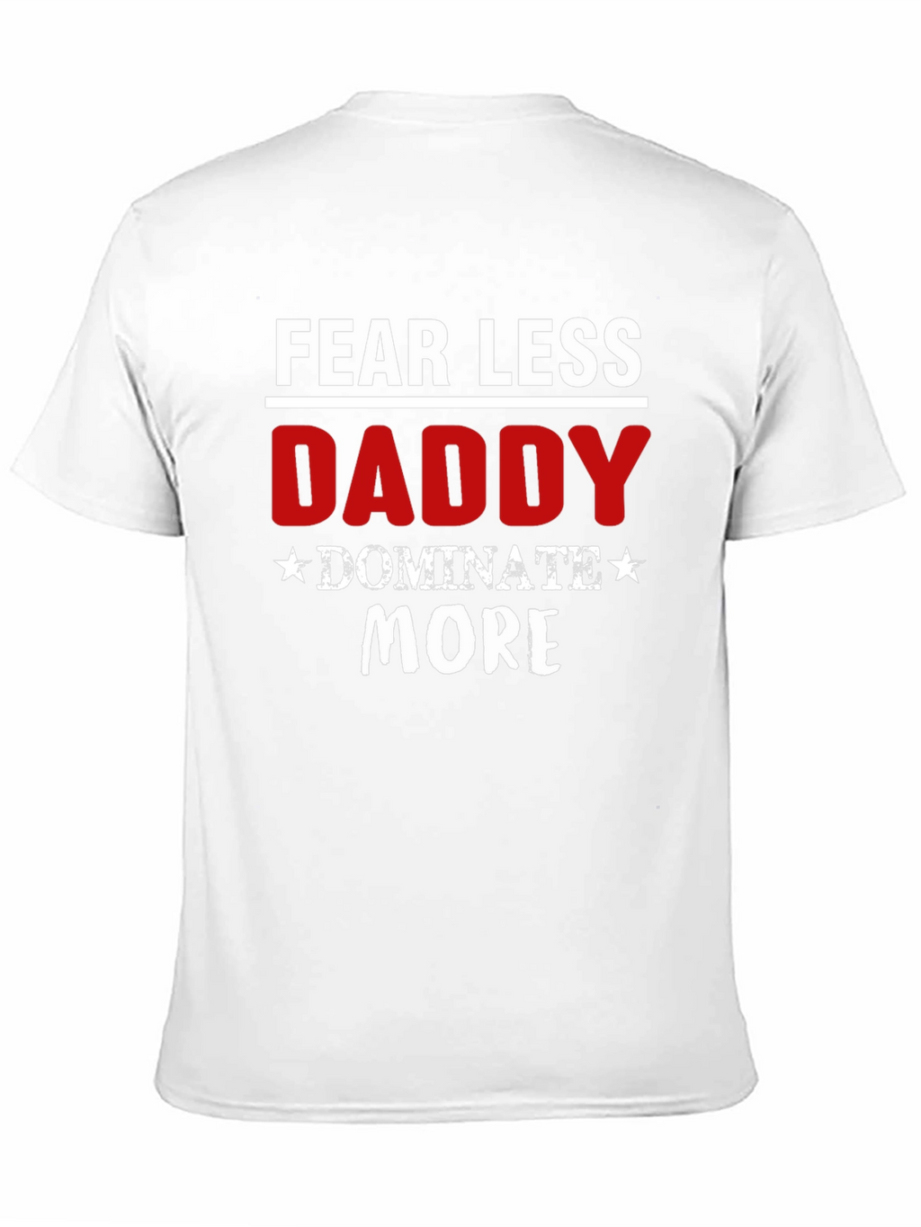 Fear Less Daddy Dominate More Black T-Shirt