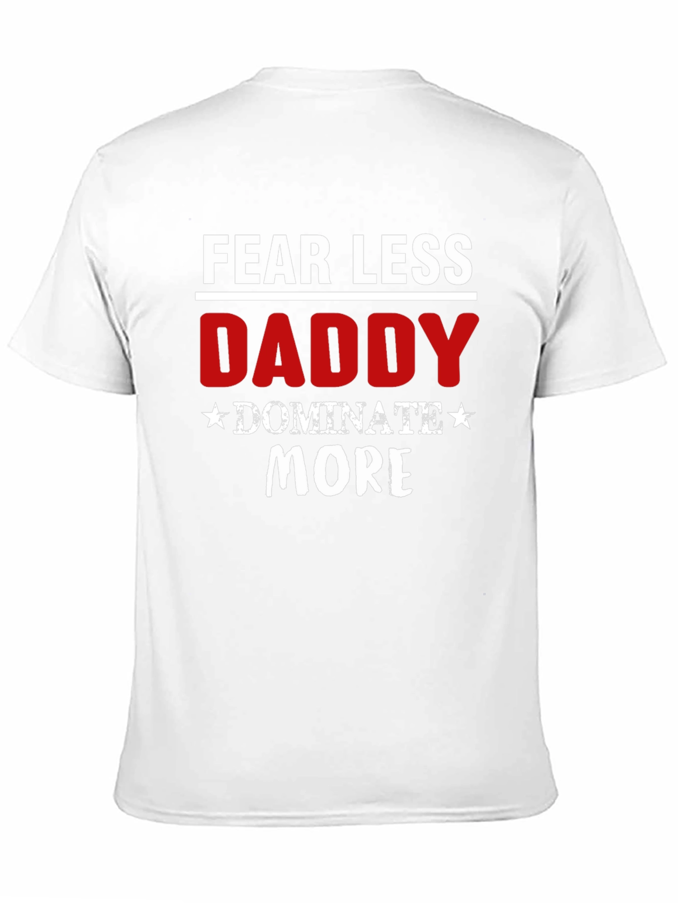 Fear Less Daddy Dominate More Black T-Shirt
