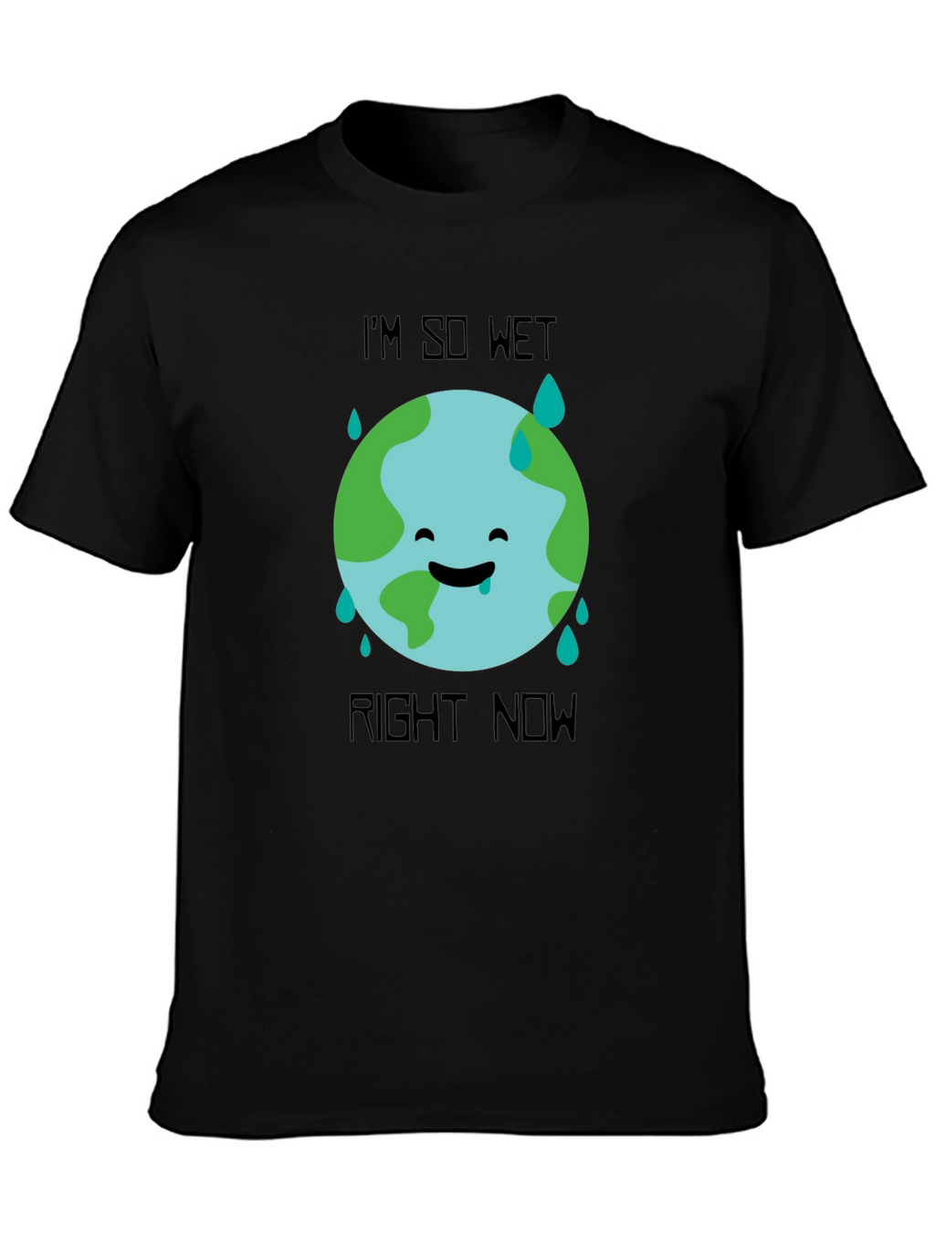Im So Wet Right Now Earth Graphic T-Shirt