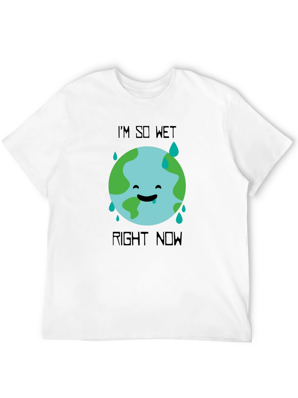 Im So Wet Right Now Earth Graphic T-Shirt