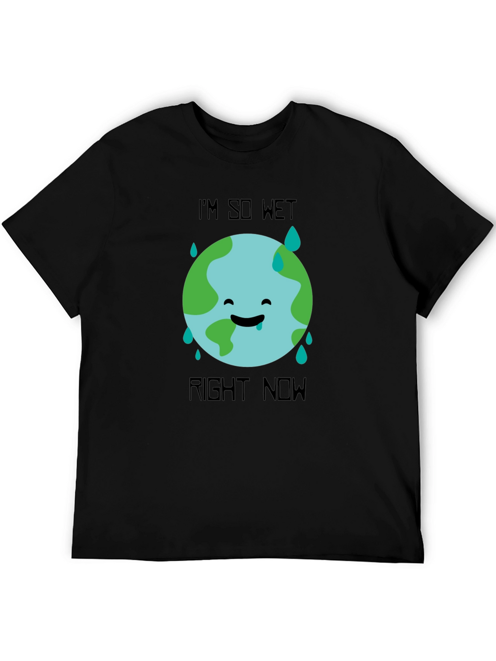 Im So Wet Right Now Earth Graphic T-Shirt