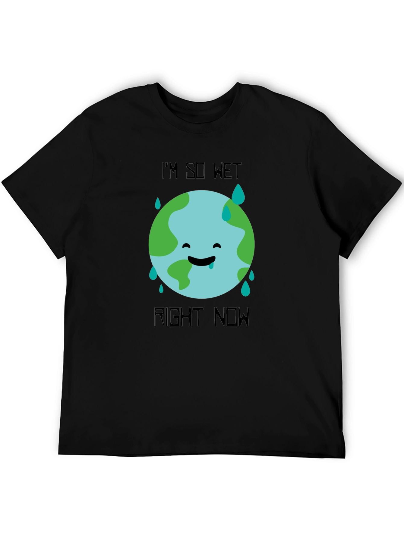 Im So Wet Right Now Earth Graphic T-Shirt