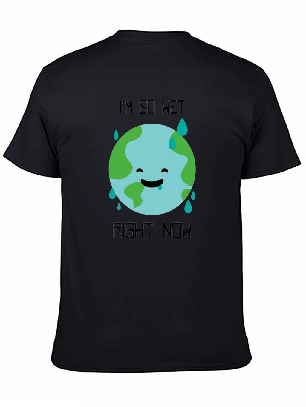 Im So Wet Right Now Earth Graphic T-Shirt