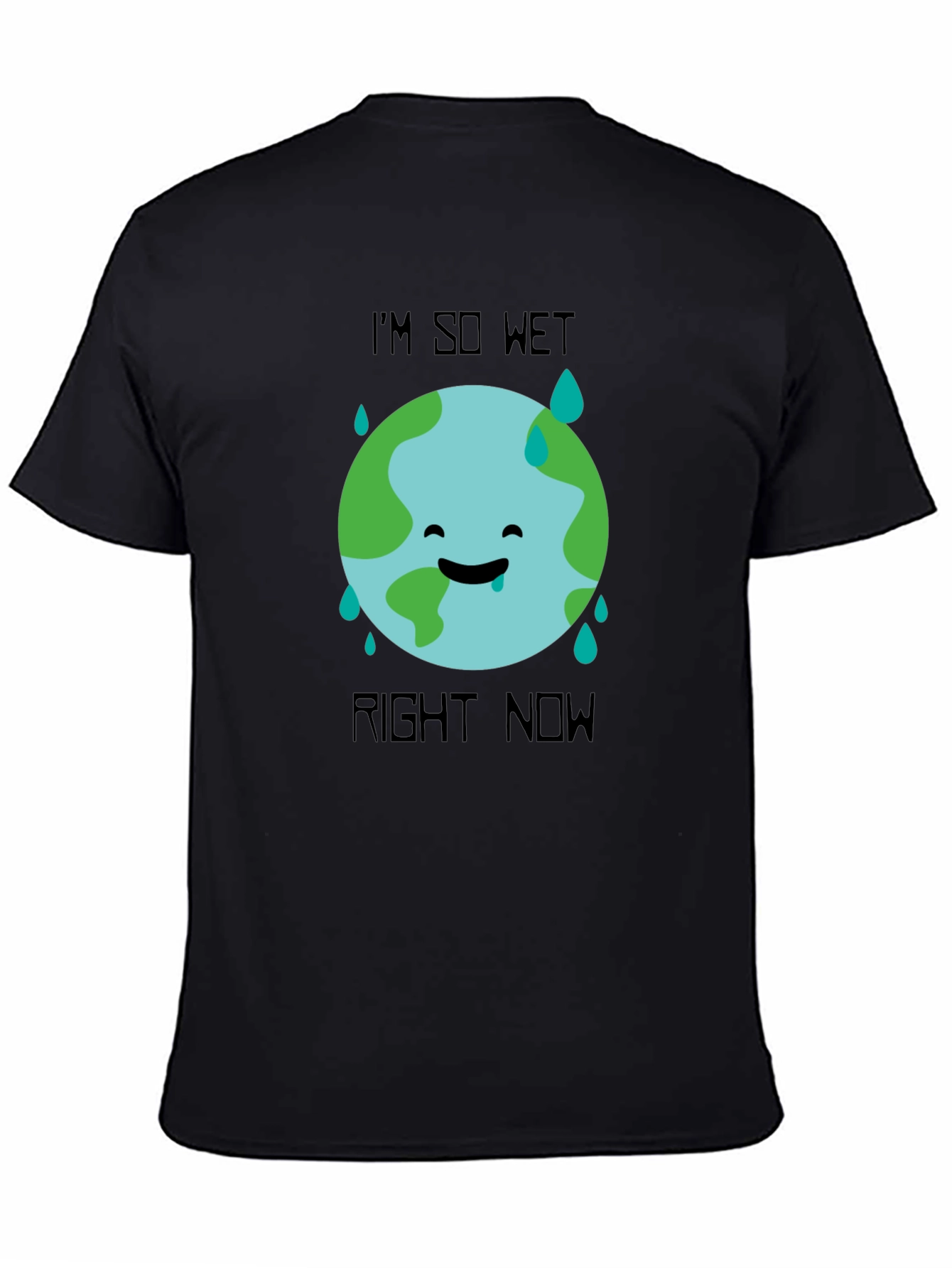 Im So Wet Right Now Earth Graphic T-Shirt