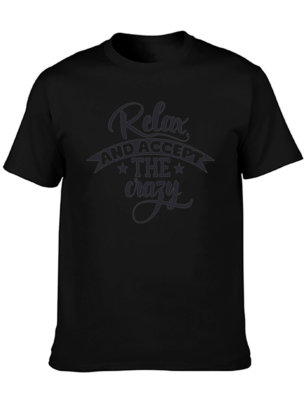 Relax Accept the Crazy T-Shirt - Black Casual Tee