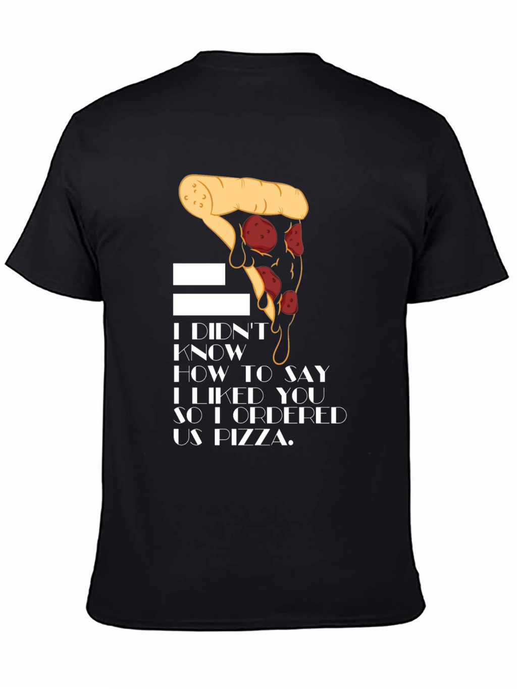 Pizza Lover T-Shirt - I Ordered Us Pizza