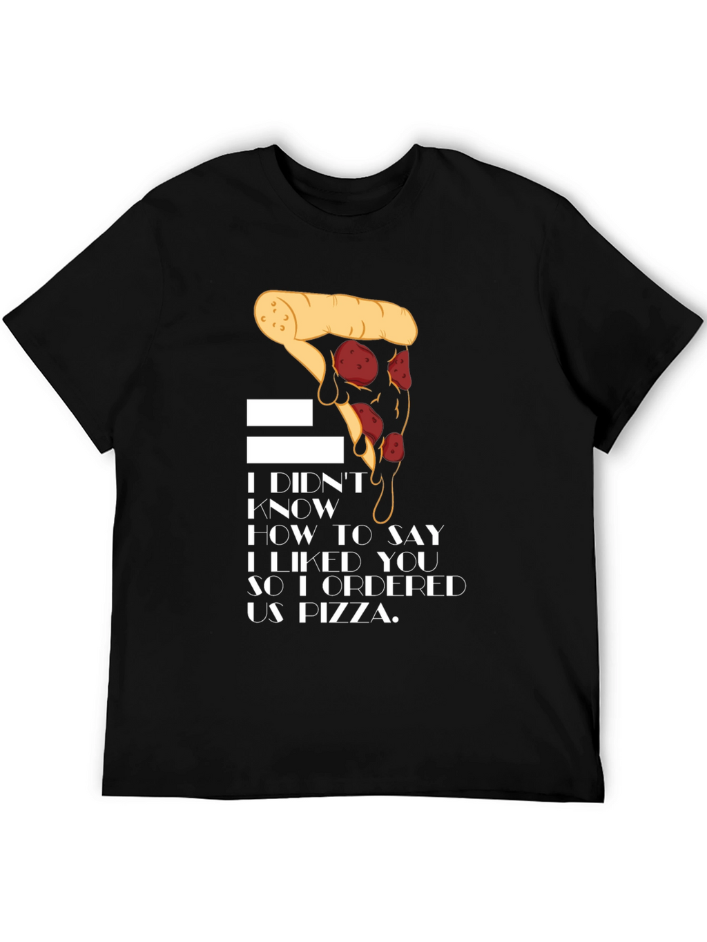 Pizza Lover T-Shirt - I Ordered Us Pizza