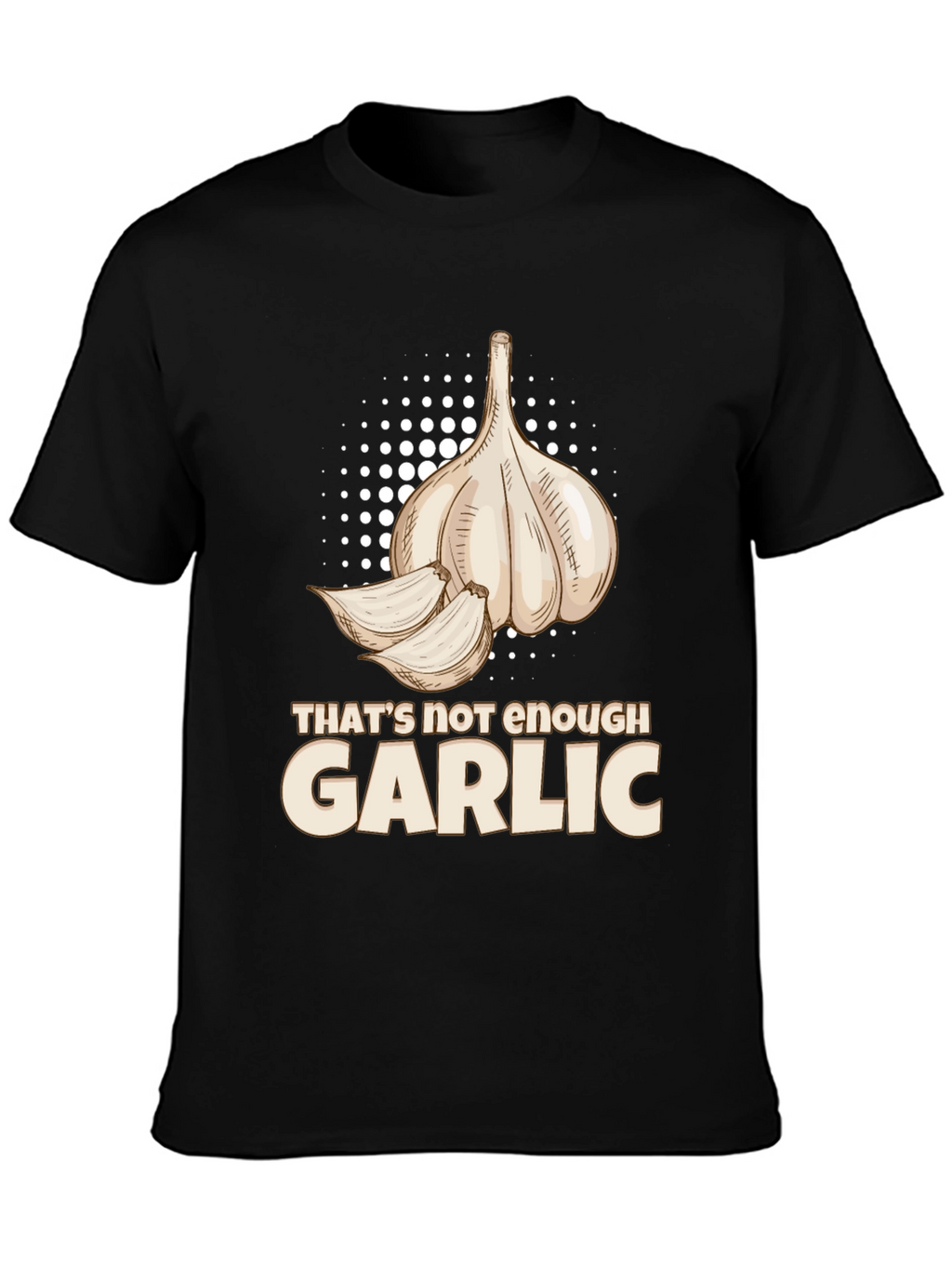 Thats Not Enough Garlic Black T-Shirt