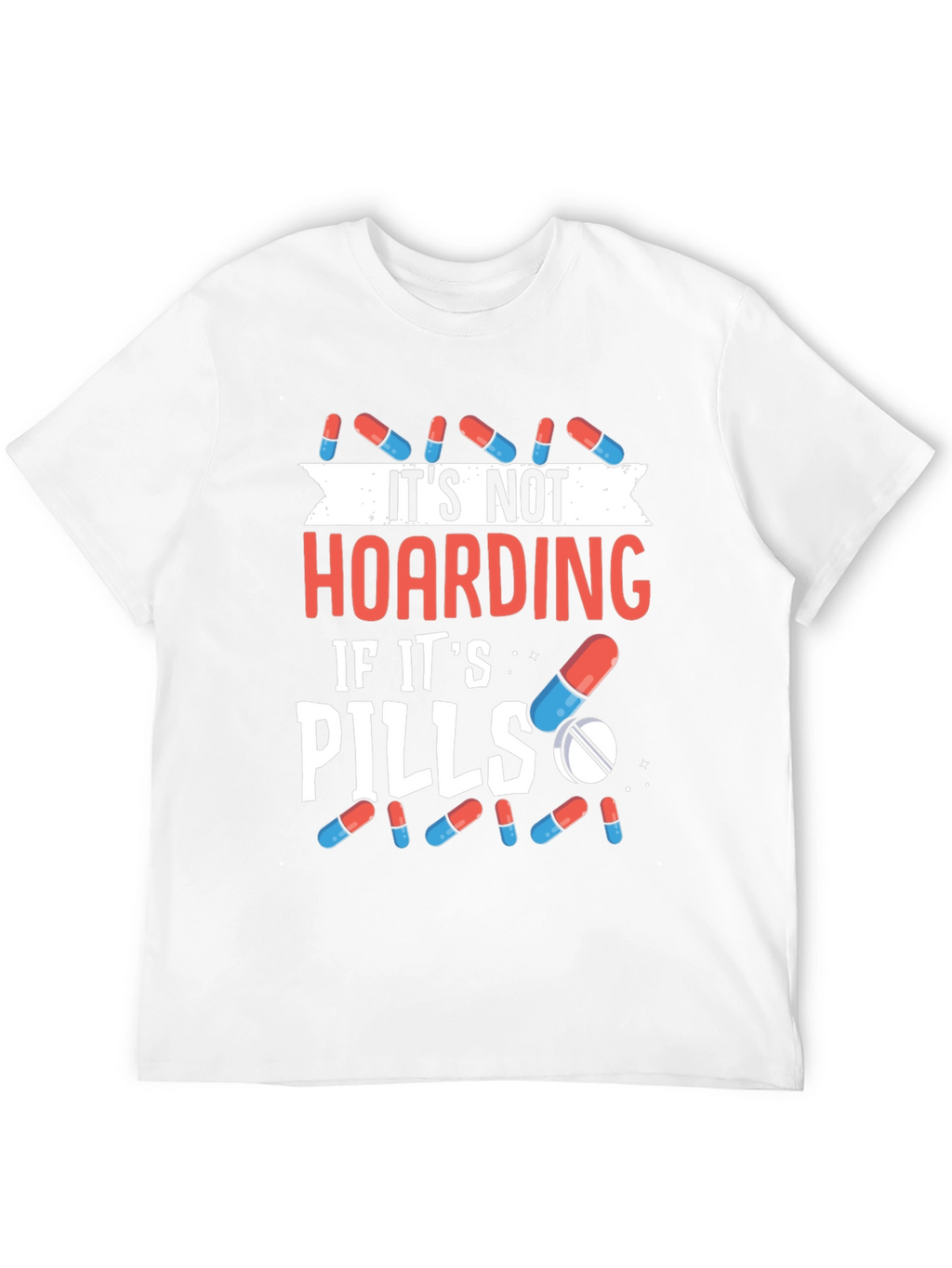 Funny Pill Hoarding T-Shirt - Novelty Gift
