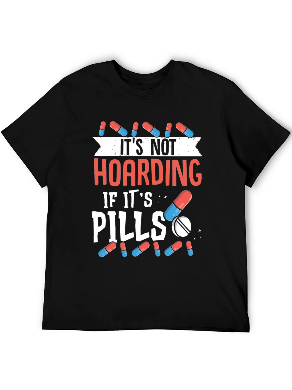 Funny Pill Hoarding T-Shirt - Novelty Gift