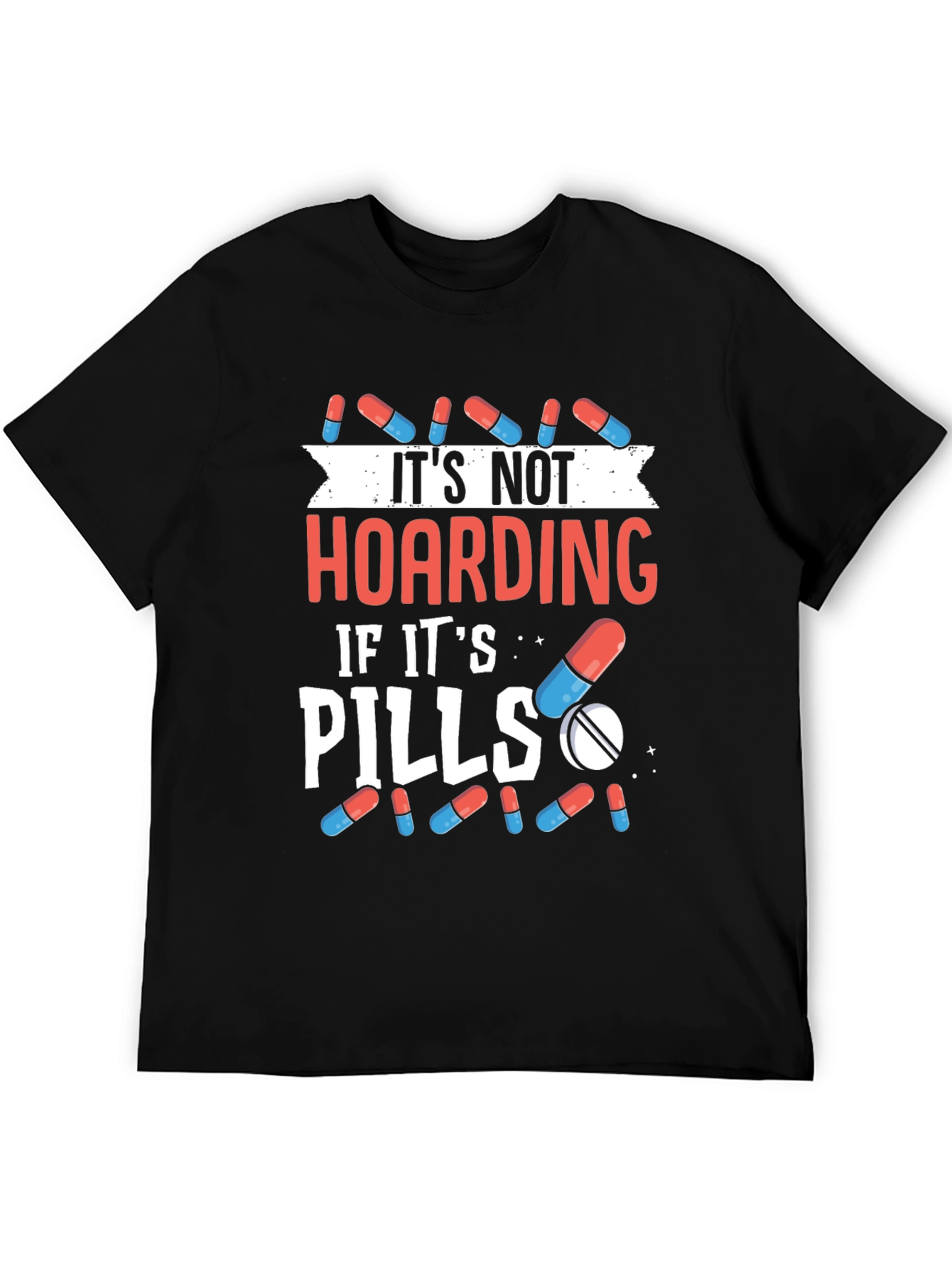 Funny Pill Hoarding T-Shirt - Novelty Gift