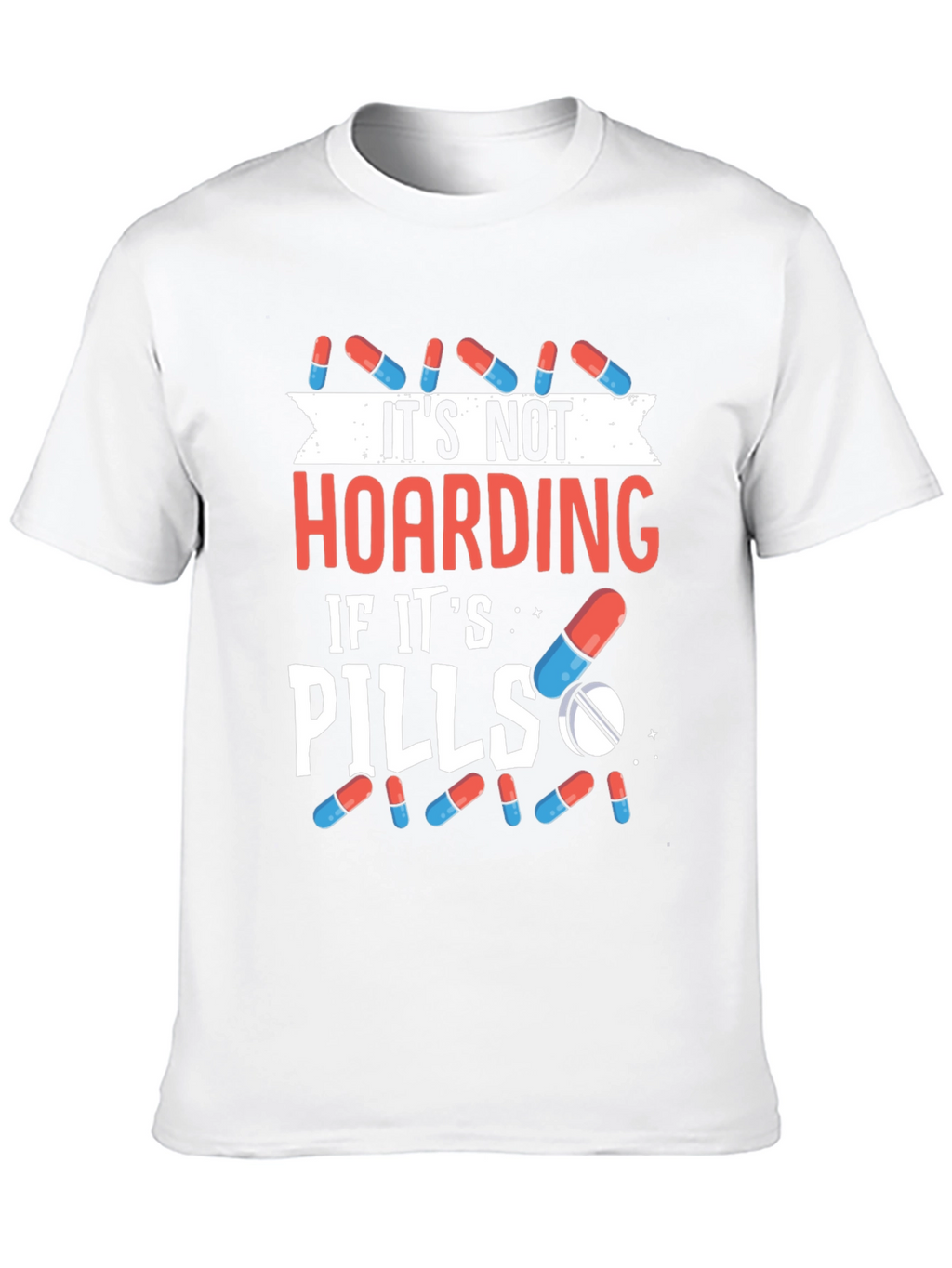 Funny Pill Hoarding T-Shirt - Novelty Gift