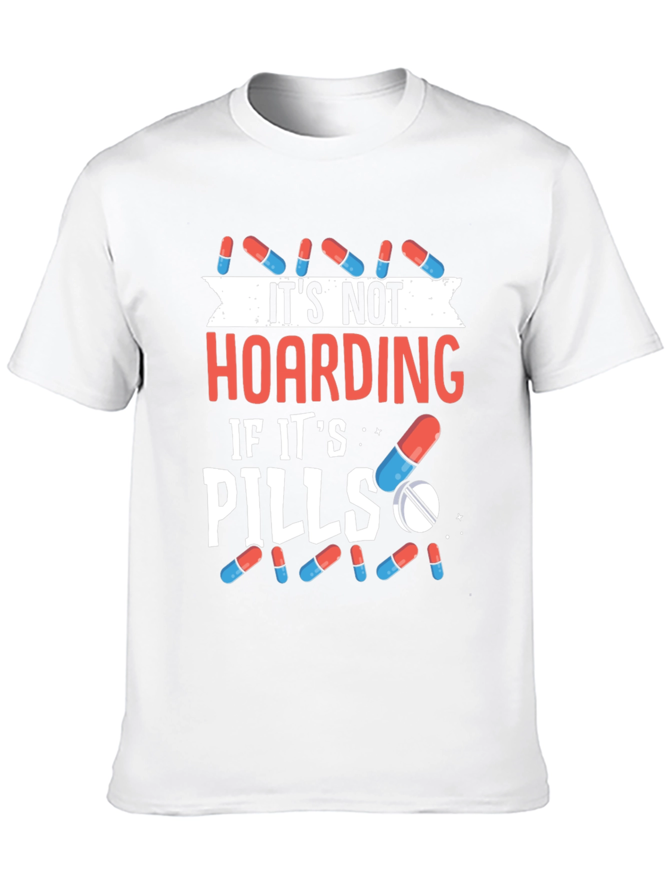 Funny Pill Hoarding T-Shirt - Novelty Gift