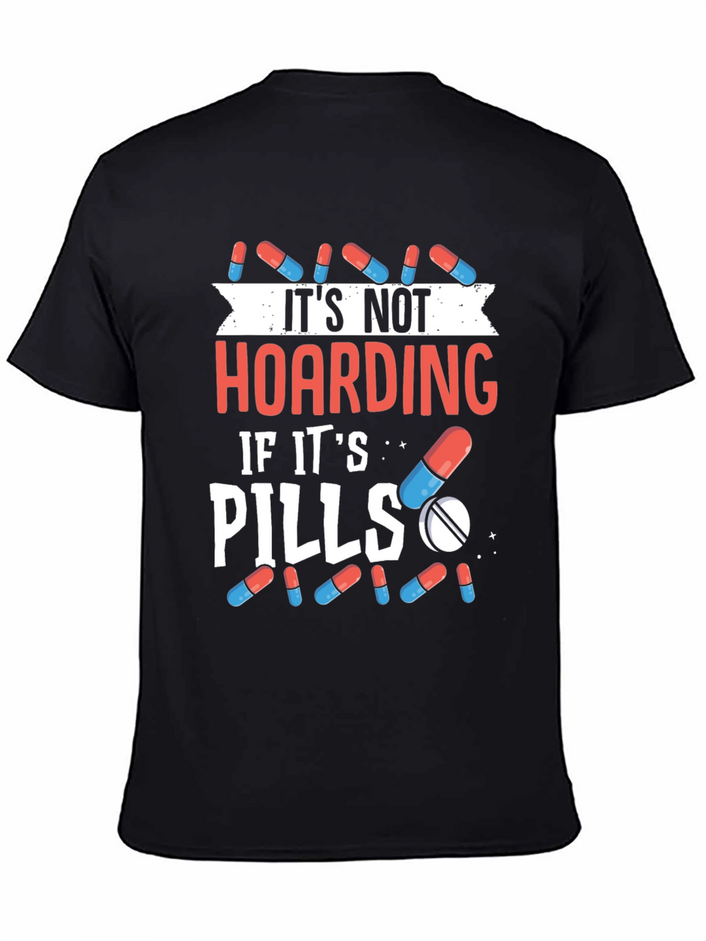 Funny Pill Hoarding T-Shirt - Novelty Gift