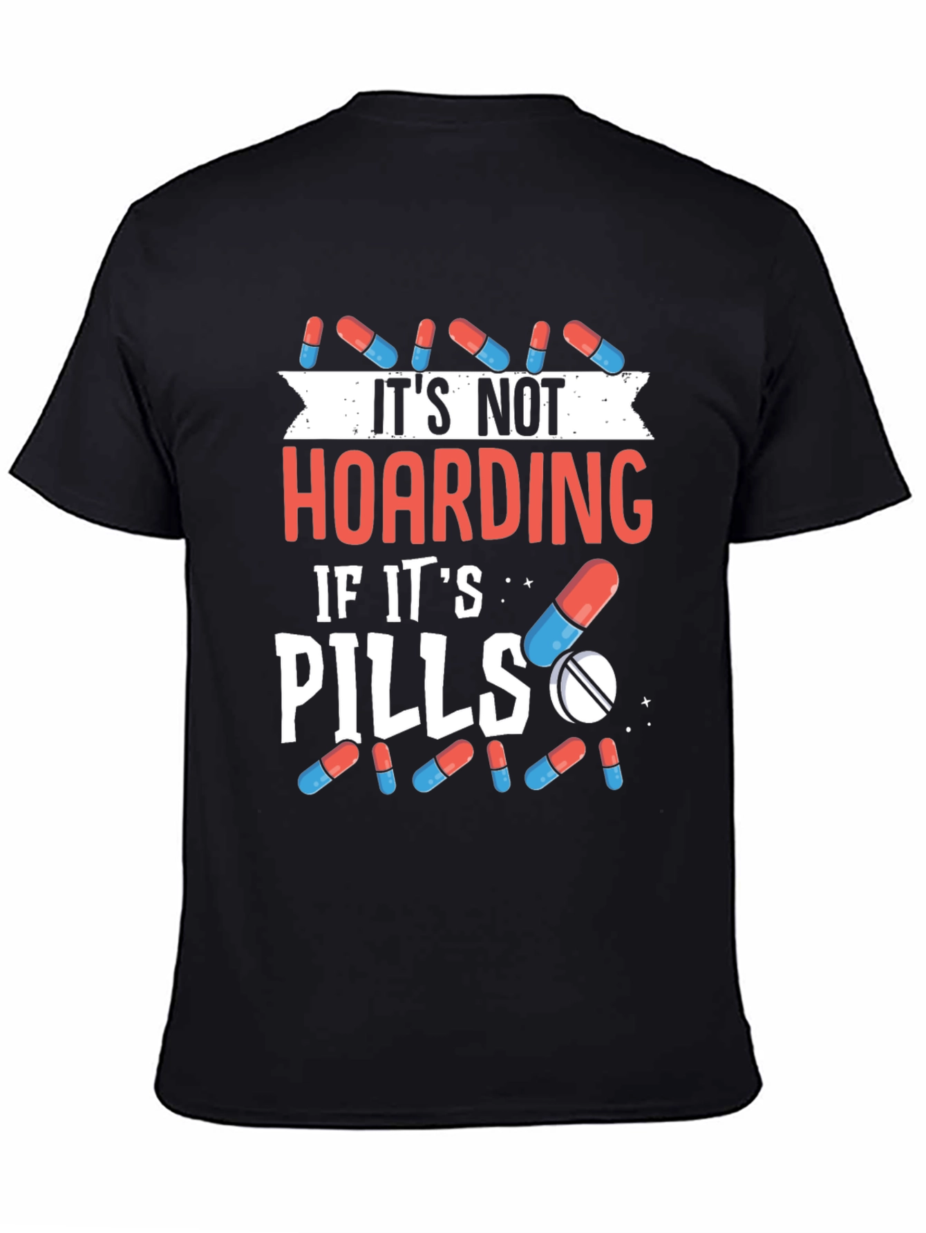 Funny Pill Hoarding T-Shirt - Novelty Gift