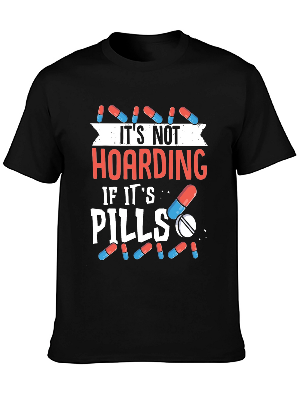 Funny Pill Hoarding T-Shirt - Novelty Gift