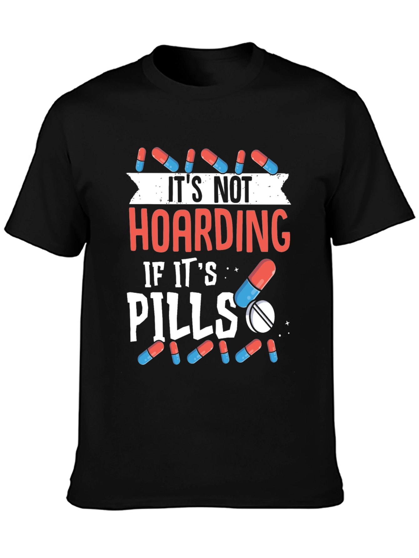 Funny Pill Hoarding T-Shirt - Novelty Gift