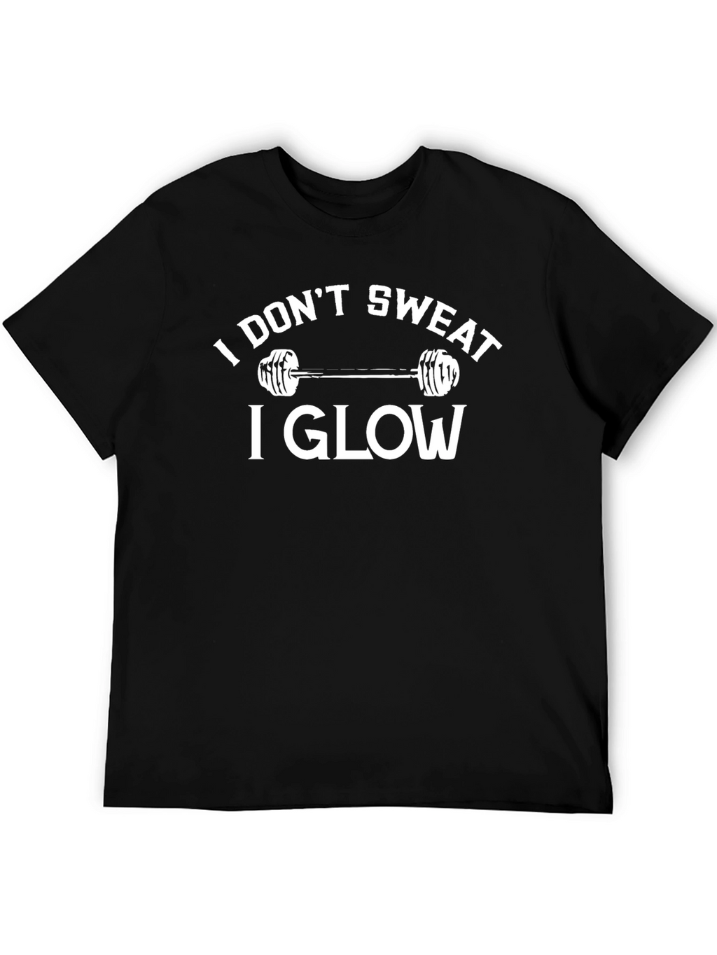 I Dont Sweat I Glow Gym T-Shirt