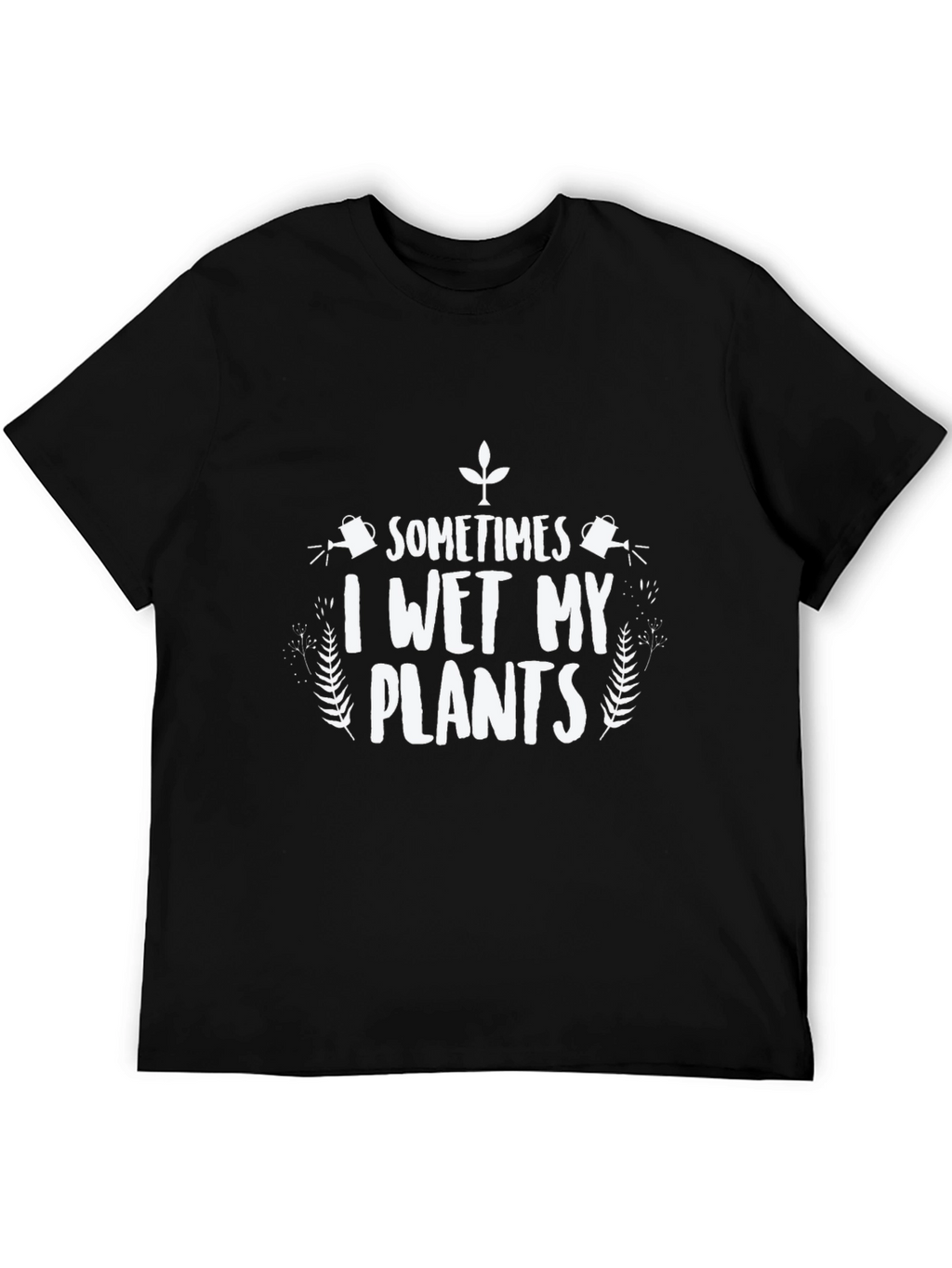 Funny I Wet My Plants Graphic T-Shirt
