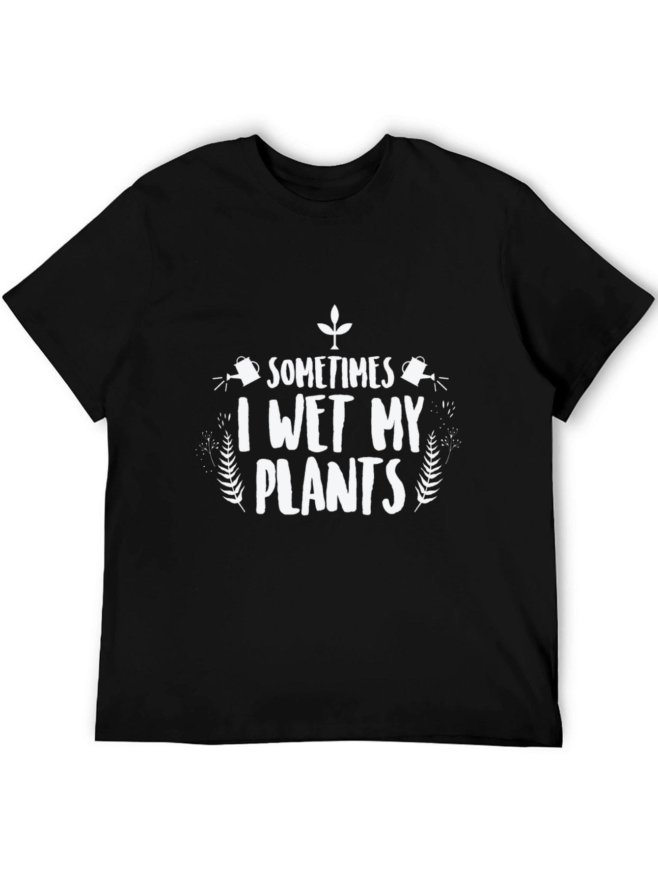 Funny I Wet My Plants Graphic T-Shirt