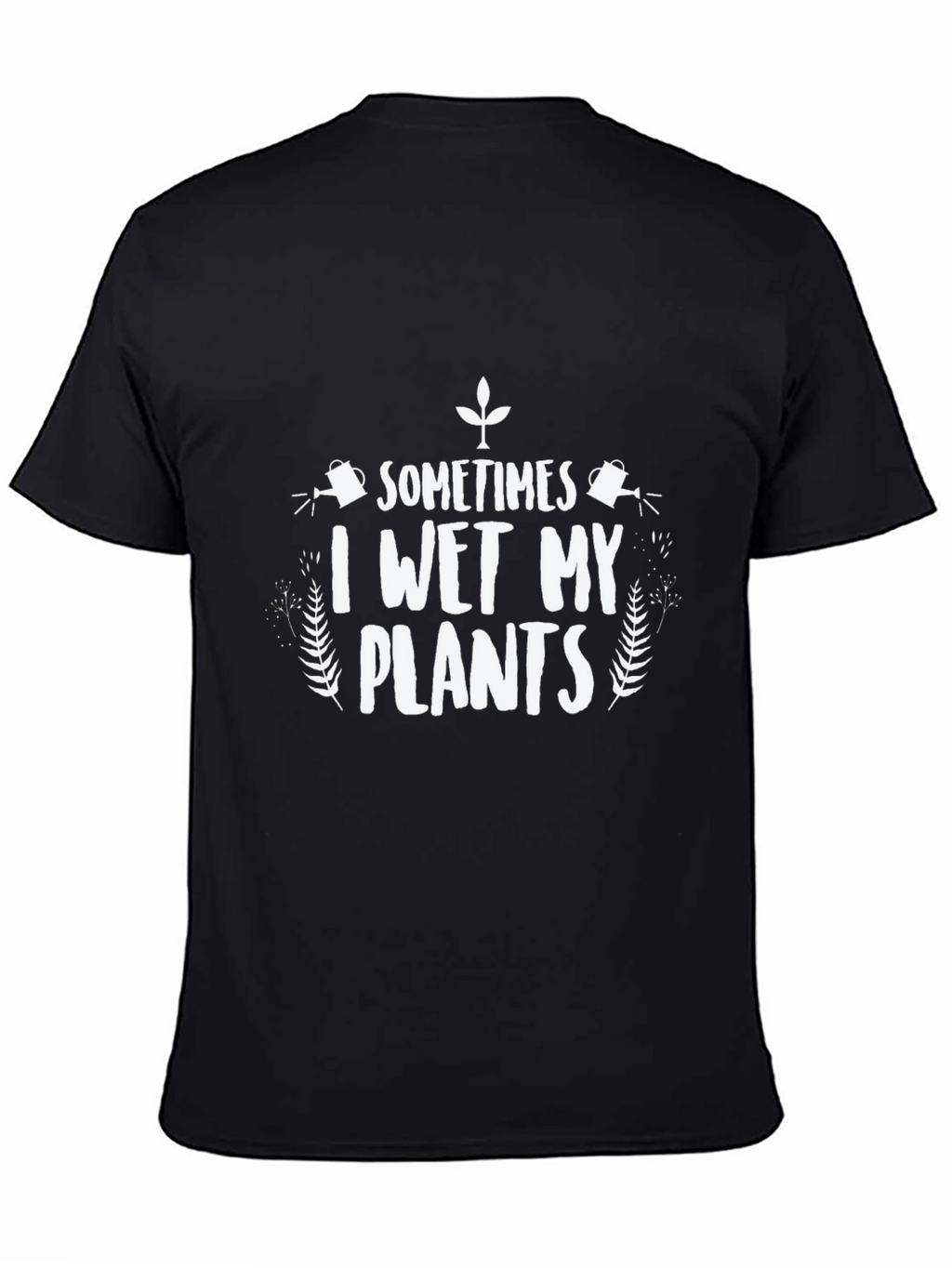 Funny I Wet My Plants Graphic T-Shirt