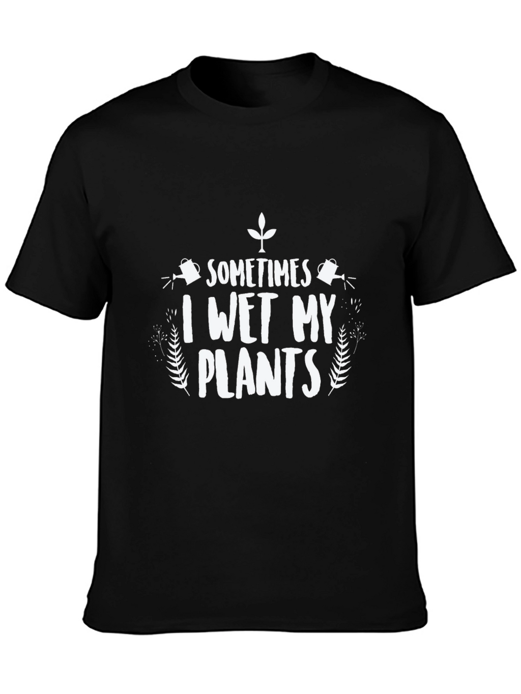 Funny I Wet My Plants Graphic T-Shirt