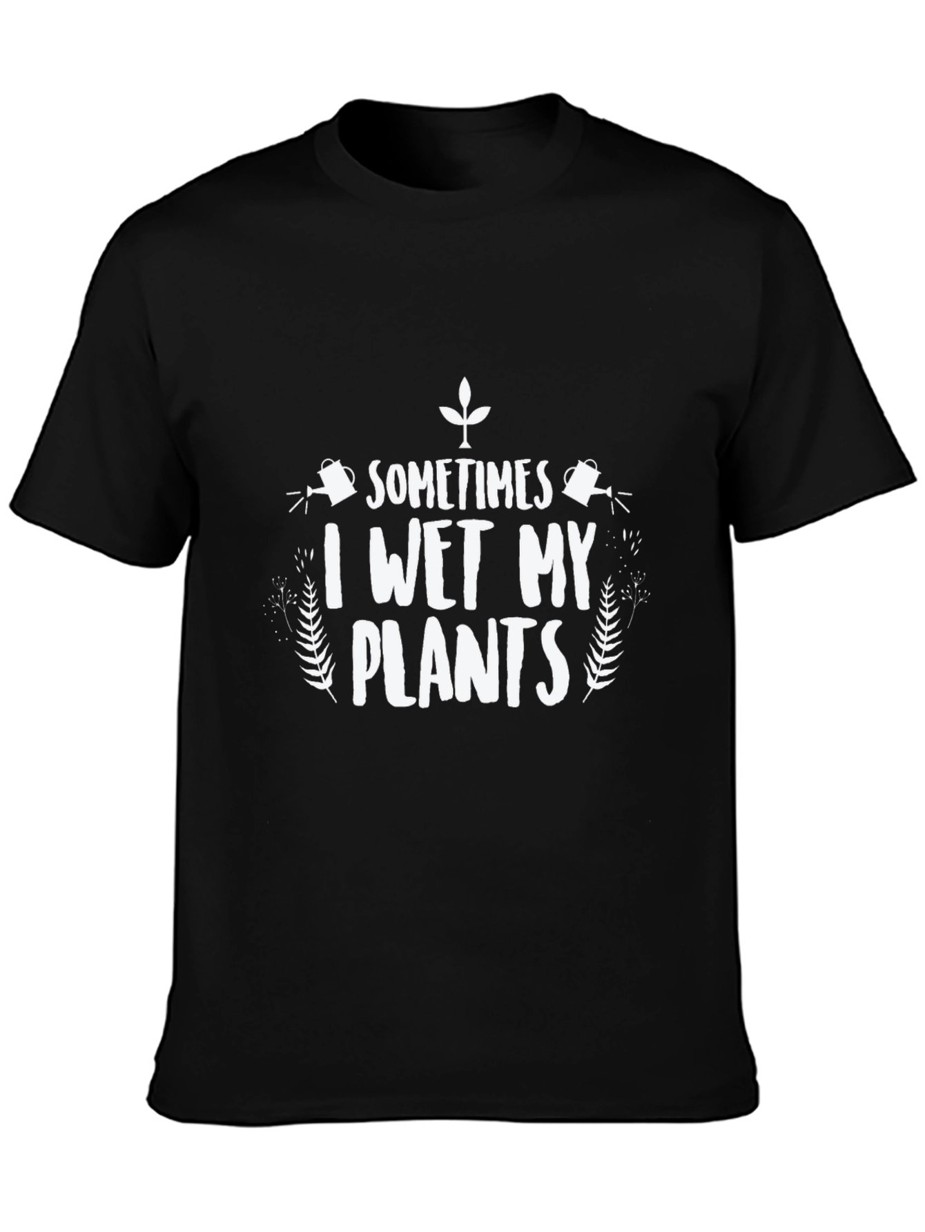 Funny I Wet My Plants Graphic T-Shirt