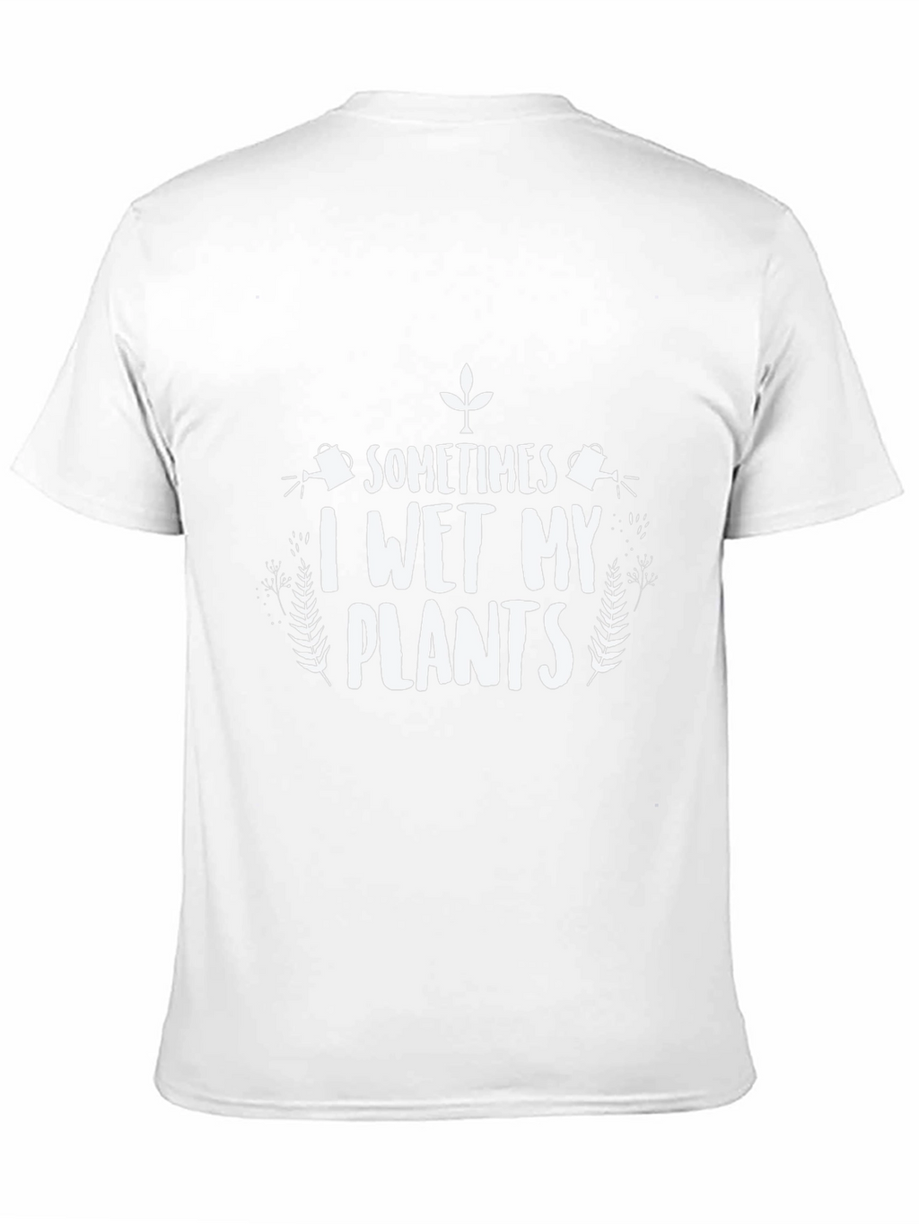 Funny I Wet My Plants Graphic T-Shirt