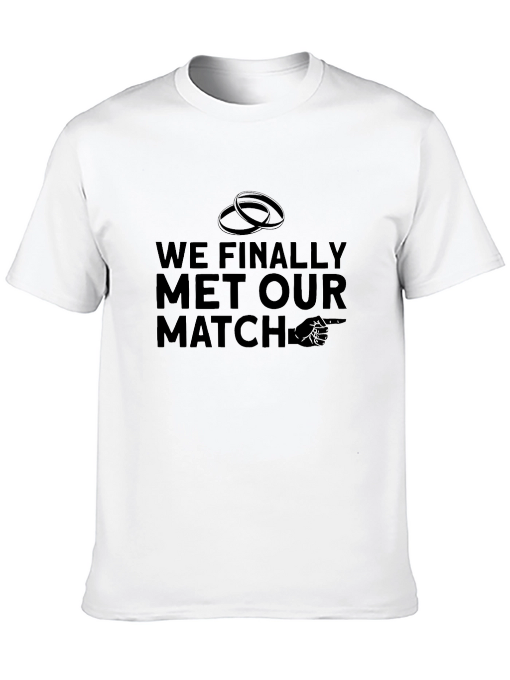 Funny Wedding T-Shirt - We Finally Met Our Match
