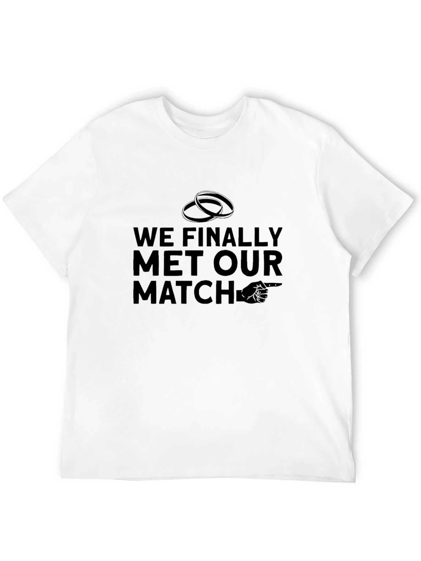 Funny Wedding T-Shirt - We Finally Met Our Match