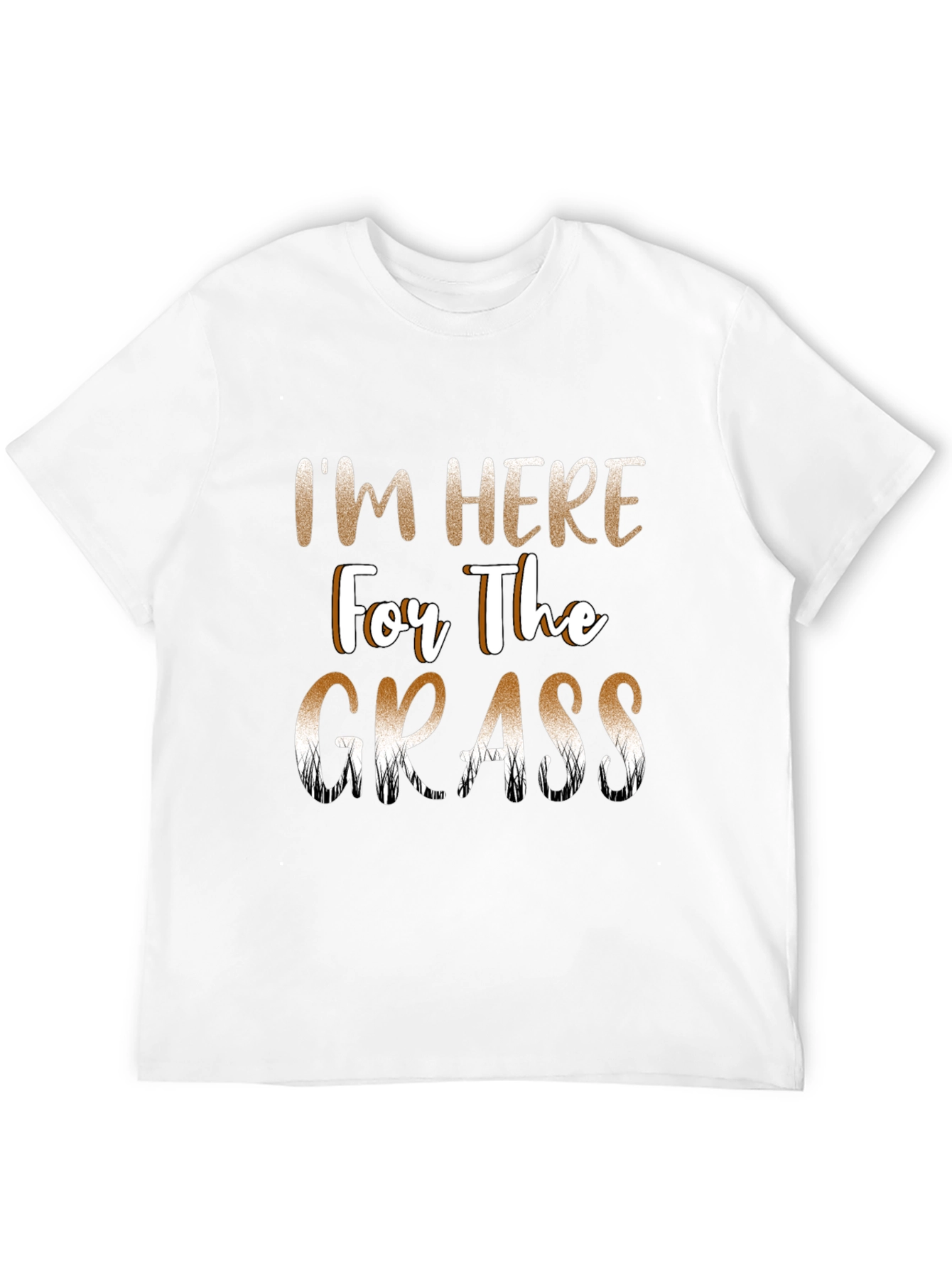 Im Here For The Grass Funny T-Shirt