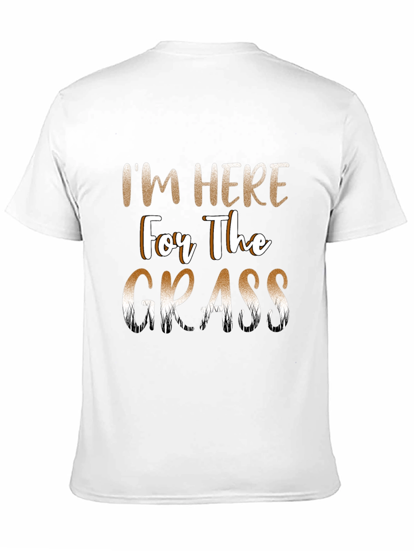 Im Here For The Grass Funny T-Shirt