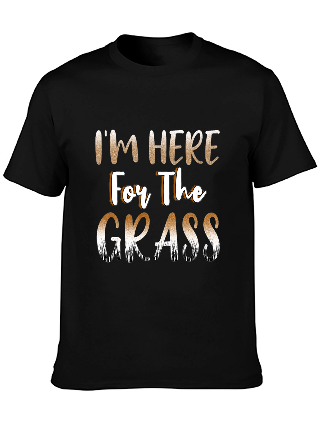Im Here For The Grass Funny T-Shirt