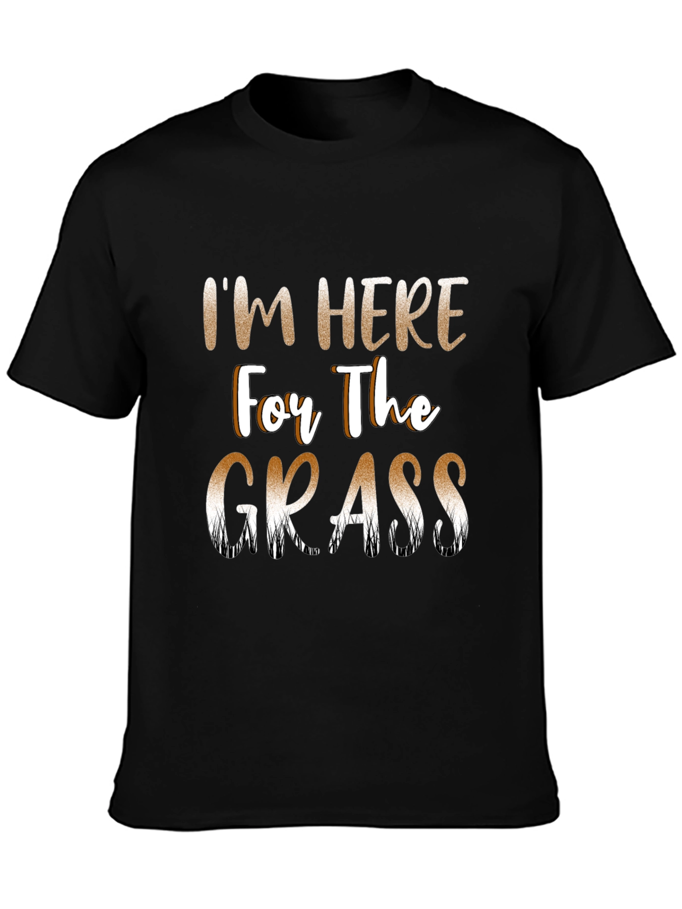 Im Here For The Grass Funny T-Shirt