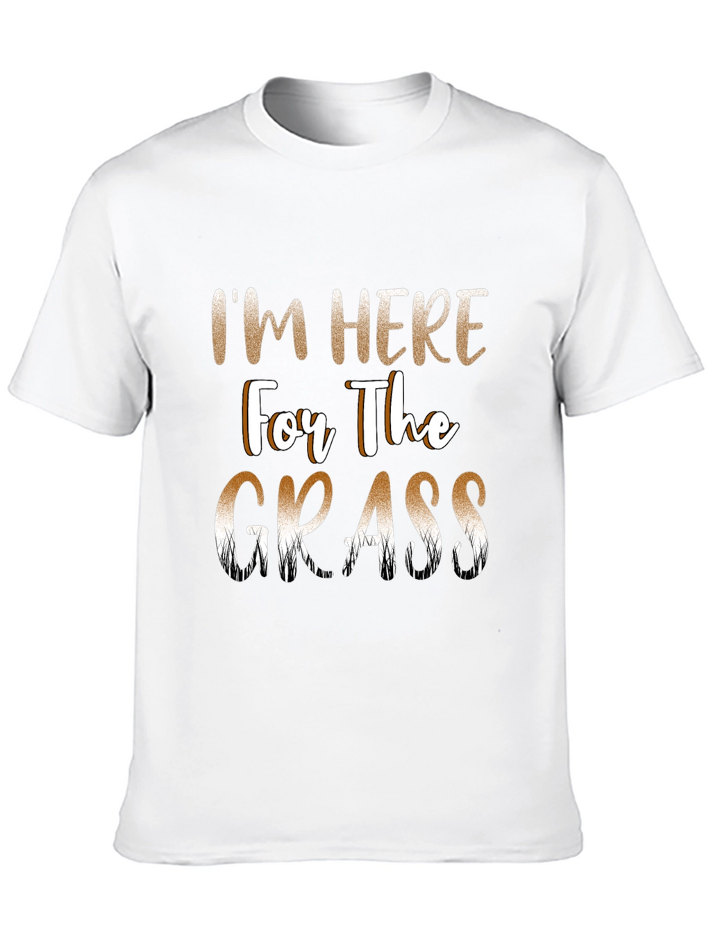 Im Here For The Grass Funny T-Shirt