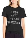 I Drink Coffee For Your Protection T-Shirt