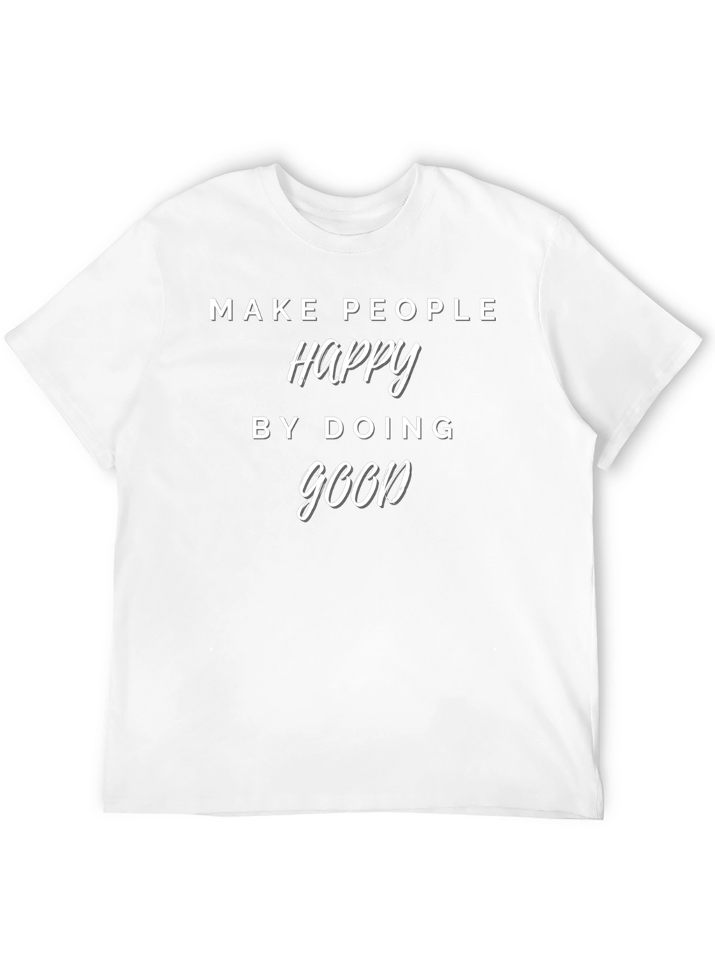 Make People Happy T-Shirt - Do Good Tee