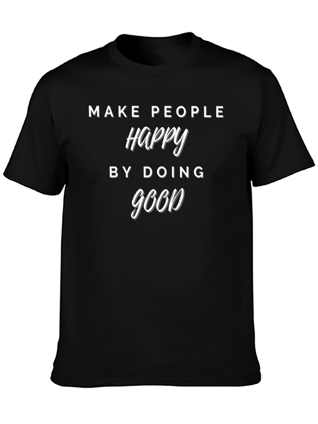 Make People Happy T-Shirt - Do Good Tee