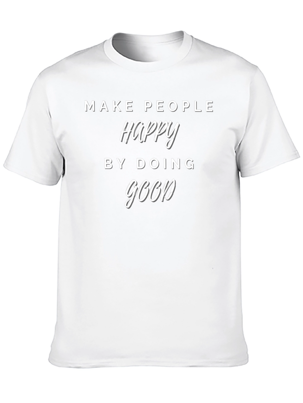 Make People Happy T-Shirt - Do Good Tee
