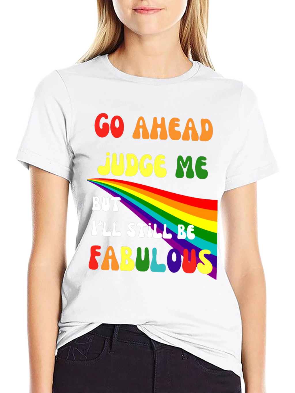 Go Ahead Judge Me Fabulous Rainbow Graphic Tee